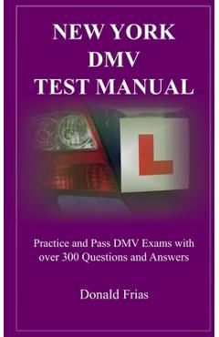 Coperta cărții 'New York DMV Test Manual: Practice and Pass DMV Exams with over 300 Questions and Answers - Donald Frias'