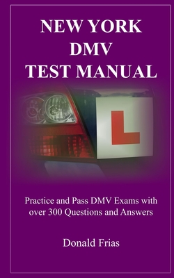 Coperta cărții 'New York DMV Test Manual: Practice and Pass DMV Exams with over 300 Questions and Answers - Donald Frias'