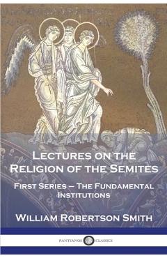 Poza produsului Lectures on the Religion of the Semites: First Series - The Fundamental Institutions - William Robertson Smith