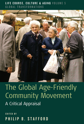 The Global Age-Friendly Community Movement: A Critical Appraisal - Philip B. Stafford