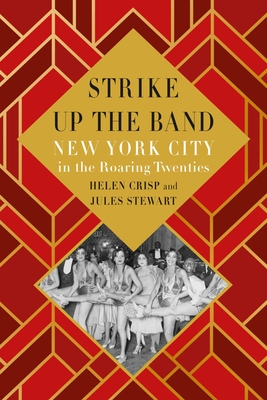 Strike Up the Band: New York City in the Roaring Twenties - Helen Crisp