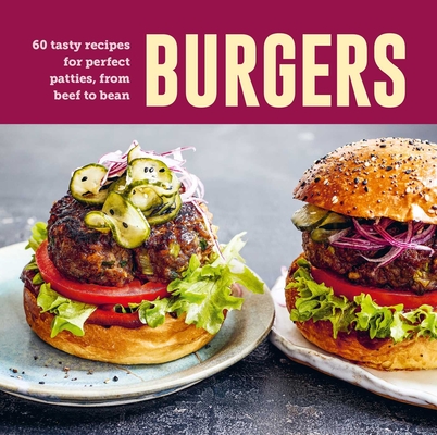 Burgers: 60 Tasty Recipes for Perfect Patties, from Beef to Bean - Ryland Peters & Small