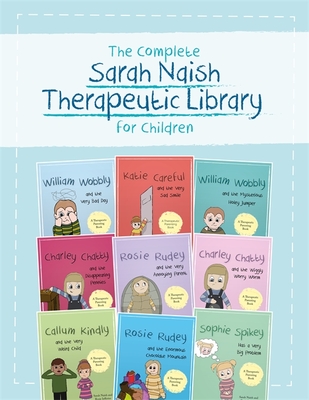 The Complete Sarah Naish Therapeutic Parenting Library for Children: Nine Therapeutic Storybooks for Children Who Have Experienced Trauma - Various
