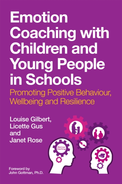 Emotion Coaching with Children and Young People in Schools: Promoting Positive Behavior, Wellbeing and Resilience - Louise Gilbert