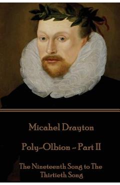 Coperta cărții 'Michael Drayton - Poly-Olbion - Part II: The Nineteenth Song to The Thirtieth Song - Michael Drayton'