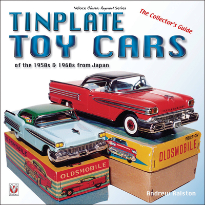 Tinplate Toy Cars of the 1950s & 1960s from Japan: The Collector's Guide - Andrew Ralston