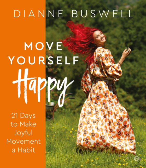 Move Yourself Happy: 21 Days to Make Joyful Movement a Habit - Dianne Buswell