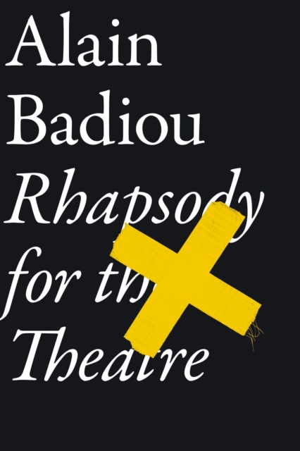 Rhapsody for the Theatre - Alain Badiou