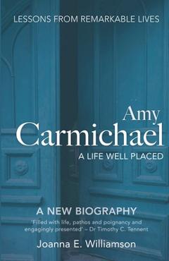 Coperta cărții 'Amy Carmichael: A Life Well Placed - Joanna Williamson'