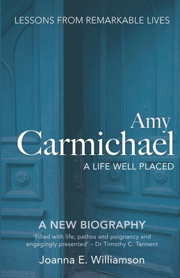 Amy Carmichael: A Life Well Placed - Joanna Williamson