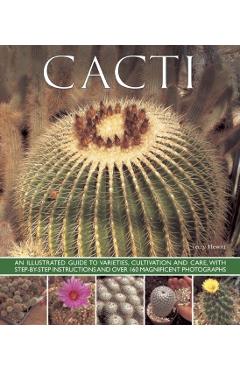 Coperta cărții 'Cacti: An Illustrated Guide to Varieties, Cultivation and Care, with Step-By-Step Instructions and Over 160 Magnificent'