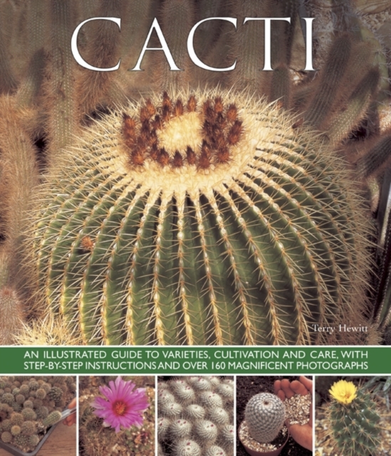 Coperta cărții 'Cacti: An Illustrated Guide to Varieties, Cultivation and Care, with Step-By-Step Instructions and Over 160 Magnificent'