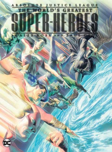 Absolute Justice League: The World's Greatest Super-Heroes by Alex Ross & Paul Dini (New Edition) - Paul Dini