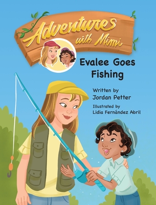Coperta cărții 'Adventures with Mimi: Evalee Goes Fishing - Jordan Petter'