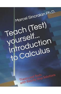 Coperta cărții 'Teach (Test) yourself...Introduction to Calculus: Theory and Tests with Step by Step Solutions - Marcel Sincraian'