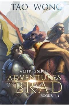 Coperta cărții 'Adventures on Brad Books 1 - 3: A LitRPG Fantasy Series - Tao Wong'