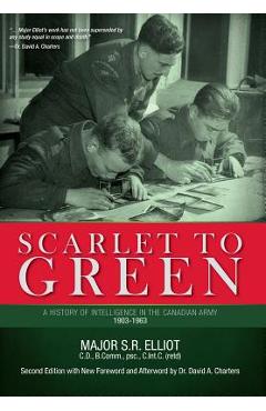 Coperta cărții 'Scarlet to Green: A History of Intelligence in the Canadian Army 1903-1963 - Major S. R. Elliot'