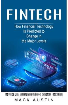 Coperta cărții 'Fintech: How Financial Technology Is Predicted to Change in the Major Levels (The Critical Legal and Regulatory'