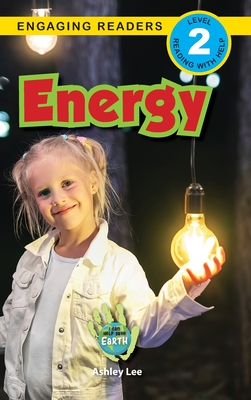 Energy: I Can Help Save Earth (Engaging Readers, Level 2) - Ashley Lee