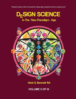 Design Science in the New Paradigm Age (Volume II of III) - Herb G. Bennett