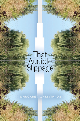 That Audible Slippage - Margaret Christakos