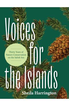 Poza produsului Voices for the Islands: Thirty Years of Nature Conservation on the Salish Sea - Sheila Harrington