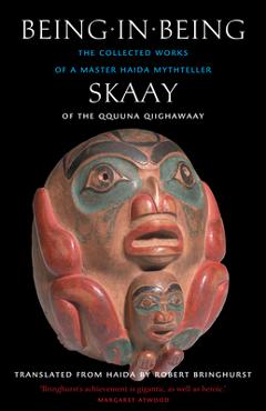 Coperta cărții 'Being in Being: The Collected Works of a Master Haida Mythteller - Skaay'
