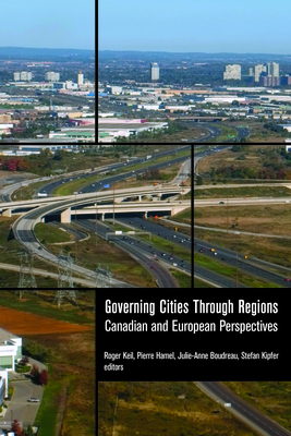 Governing Cities Through Regions: Canadian and European Perspectives - Roger Keil