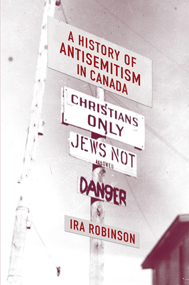 A History of Antisemitism in Canada - Ira Robinson