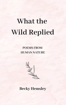 Coperta cărții 'What the Wild Replied - Hemsley'