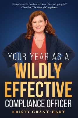 Your Year as a Wildly Effective Compliance Officer - Kristy Grant-hart