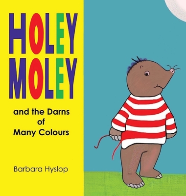 Holey Moley and the Darns of Many Colours - Barbara Hyslop