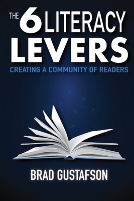 Coperta cărții 'The 6 Literacy Levers: Creating a Community of Readers - Brad Gustafson'
