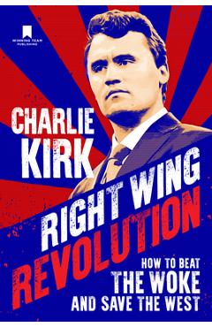 Poza produsului Right Wing Revolution: How to Beat the Woke and Save the West - Charlie Kirk