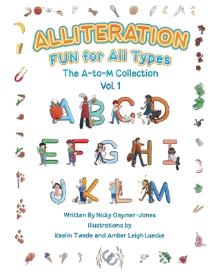 Alliteration Fun For All Types: Volume 1, The A to M Collection - Nick Gaymer-jones