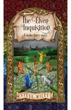 Coperta cărții 'The Elven Inquisition: A Woke Fairy Story - Steve Wiley'