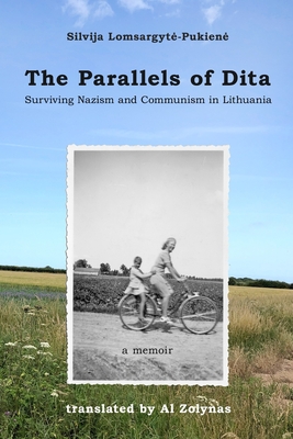The Parallels of Dita: Surviving Nazism and Communism in Lithuania - Al Zolynas