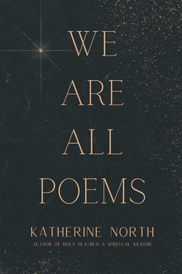 We Are All Poems - Katherine North