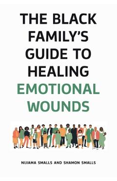 Coperta cărții 'The Black Family's Guide to Healing Emotional Wounds - Nijiama Smalls'