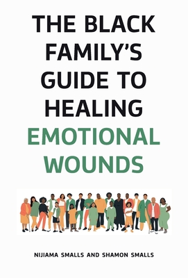 Coperta cărții 'The Black Family's Guide to Healing Emotional Wounds - Nijiama Smalls'