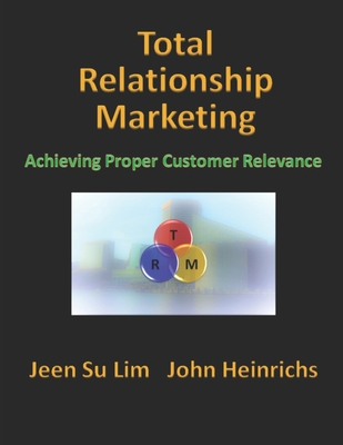 Coperta cărții 'Total Relationship Marketing: Achieving Proper Customer Relevance - John Heinrichs'