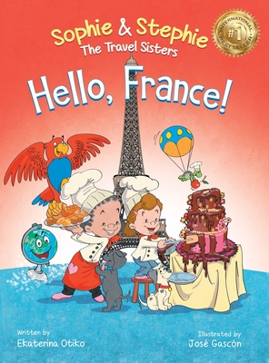 Hello, France!: A Children's Picture Book Culinary Travel Adventure for Kids Ages 4-8 - Ekaterina Otiko