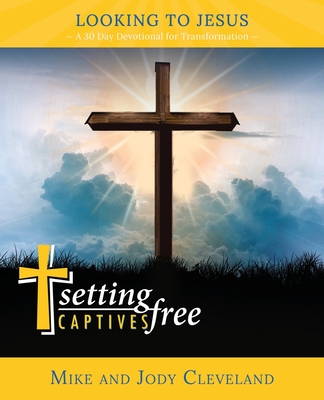 Setting Captives Free: Looking to Jesus - Jody Cleveland