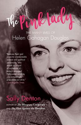The Pink Lady: The Many Lives of Helen Gahagan Douglas - Sally Denton
