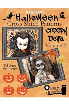 Coperta cărții 'Halloween Cross Stitch Patterns: Creepy Dolls Volume 2: 5 Bonus Patterns! - Blaircrafts'