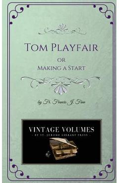 Tom Playfair: Making a Start - Francis J. Finn
