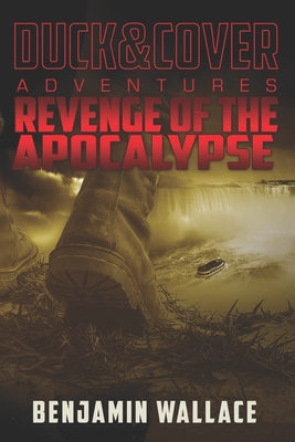 Revenge of the Apocalypse: A Duck & Cover Adventure - Benjamin Wallace