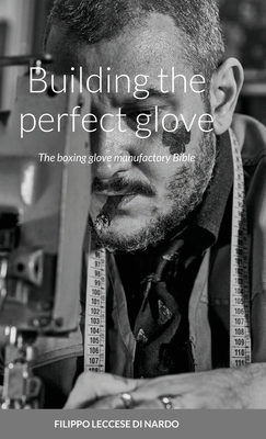 Building the perfect glove: The boxing glove manufactory Bible - Filippo Leccese