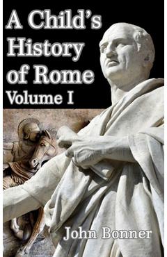 Coperta cărții 'A Child's History of Rome Volume I - John Bonner'