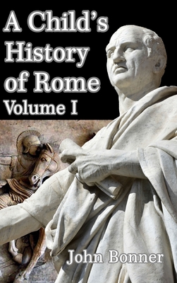 A Child's History of Rome Volume I - John Bonner